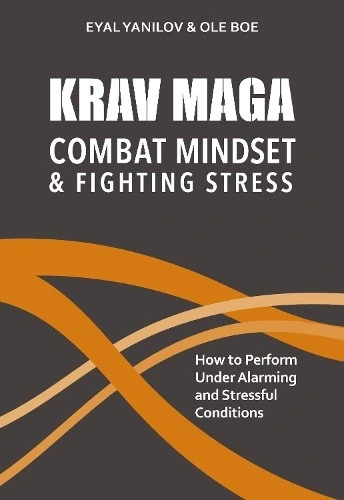 Eyal Yanilov Ole Boe Krav Maga - Combat Mindset & Fighting Stress